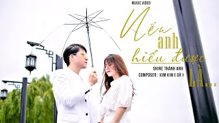 Nếu Anh Hiểu Được Là - Shine Thành Anh | Official Music Video