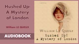 Hushed Up ! A Mystery of London by William Le Queux - Audiobook ( Part 2/2 )