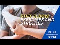 Ep 45: Unlock Your STIFF, TIGHT ELBOW - Explore Best Stretching Techniques to RESTORE MOVEMENT!