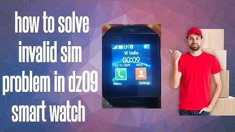 How to solve invalid sim problem in dz09 smart watch 