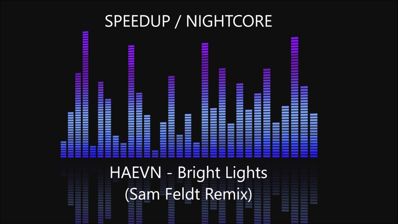HAEVN Bright Lights (Sam Feldt Remix) [SPEEDUP / NIGHTCORE] YouTube