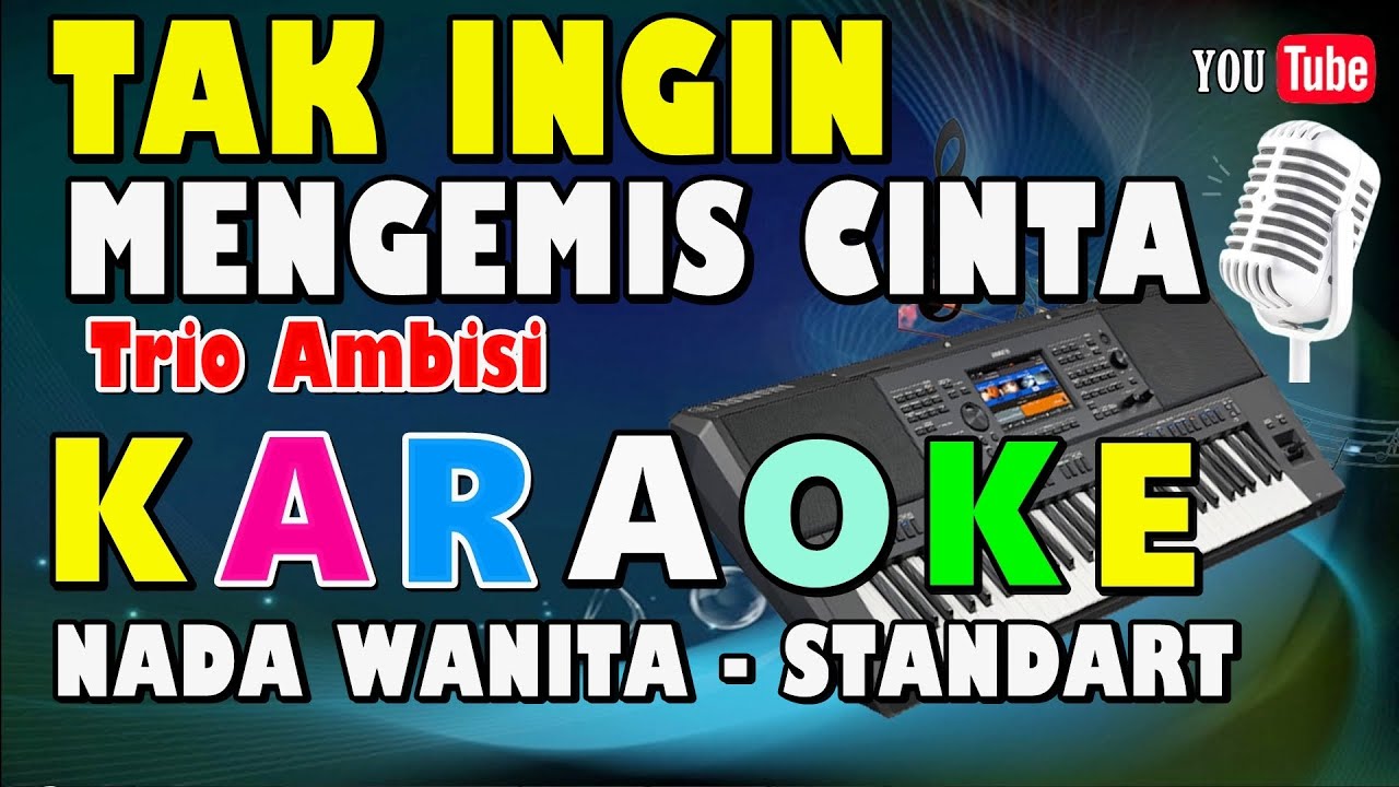 TAK INGIN MENGEMIS CINTA || KARAOKE NADA WANITA STANDART - C = DO - Trio Ambisi