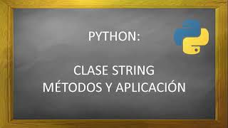 PYTHON - CLASE STRING: Métodos y Aplicación