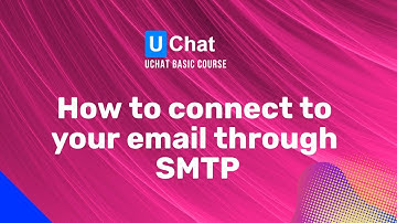 UChat Basics Course New Series - 32. How to connect your business email through SMTP