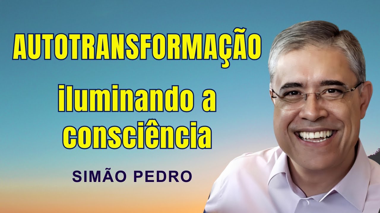 Autotransformação: Iluminando a consciência - Simão Pedro