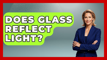 Does Glass Reflect Light? - Physics Frontier