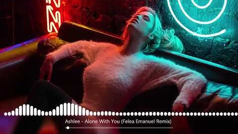 Download Ashlee Alone With You Felea Emanuel Remix Mp3 Free And Mp4