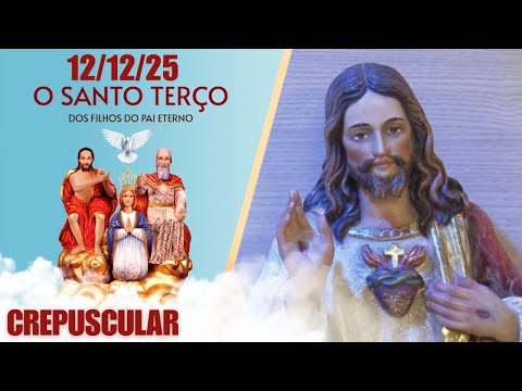 O Santo Terço dos Filhos do Pai Eterno - Crepuscular - 12/12/25