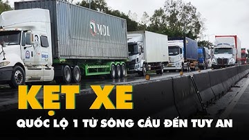 Quốc lộ 1 từ Sông Cầu đến Tuy An kẹt xe nghiêm trọng, hàng ngàn xe đứng chôn chân