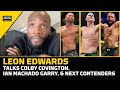 Leon Edwards Talks Colby Covington, Ian Machado Garry Drama, Next Contenders | MMA Fighting