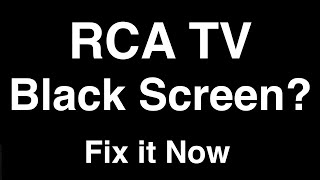 RCA TV Black Screen  -  Fix it Now