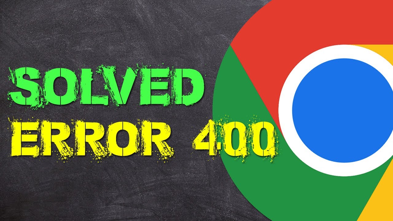 Fix Error 400 Bad Request  Google Chrome