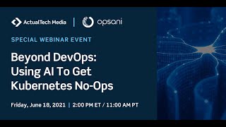 Beyond DevOps: Using AI To Get Kubernetes No-Ops with Opsani
