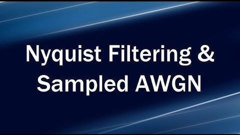Lecture 2: Filtering Effects H Nyquist Filtering and Sampled AWGN