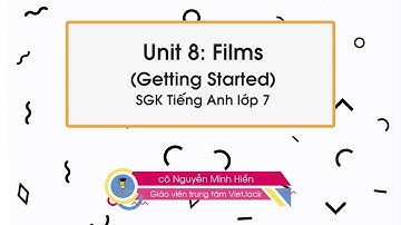 Unit 8 Films - Getting Started - Tiếng Anh 7 -  Cô Nguyễn Minh Hiền (DỄ HIỂU NHẤT)