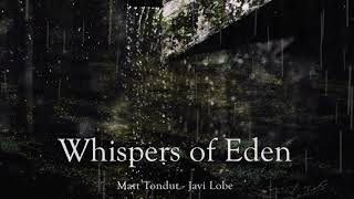 Whispers of Eden - Matt Tondut & Javi Lobe