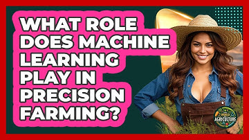 What Role Does Machine Learning Play In Precision Farming? - The World of Agriculture