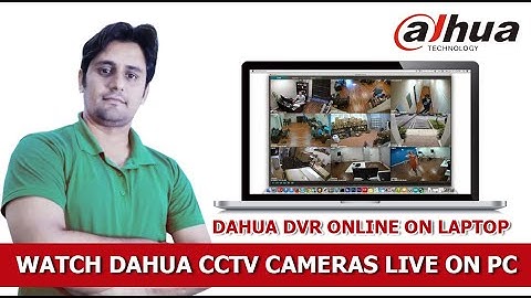 How To Watch Dahua CCTV Cameras Live On PC & Laptop