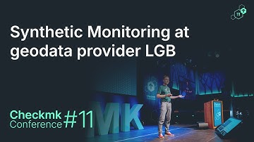 Checkmk Conference #11: Synthetic monitoring at geodata provider LGB