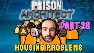 Prison Architect - Part 28 - Housing Problems