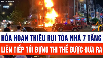 Hỏa hoạn thiêu rụi tòa nhà 7 tầng, liên tiếp túi đựng thi thể được đưa ra