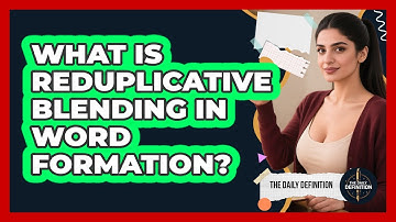 What Is Reduplicative Blending In Word Formation? - The Daily Definition