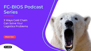 FC-BIOS Podcast: 3 Ways Cold Chain Can Solve Your Logistic Problem