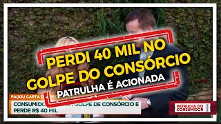 PERDI 40 MIL NO GOLPE DO CONSÓRCIO - PATRULHA É ACIONADA