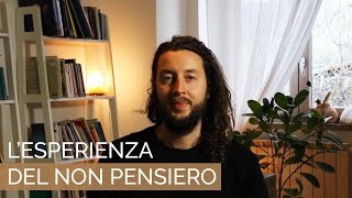 Fare l'esperienza del "Non Pensiero" - (di Alessandro Achilli)