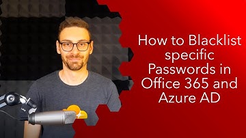How to Blacklist specific Passwords in Office 365 and Azure AD