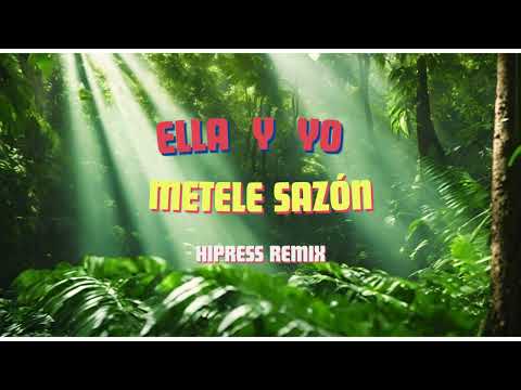 ELLA Y YO – METELE SAZÓN [HIPRESS REMIX]