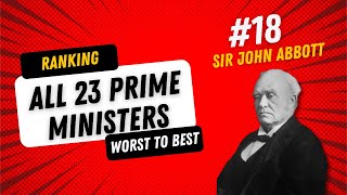 Ranking All 23 Prime Ministers: Sir John Abbott