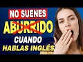 EVITAR el uso excesivo de palabras cuando hablas inglés!