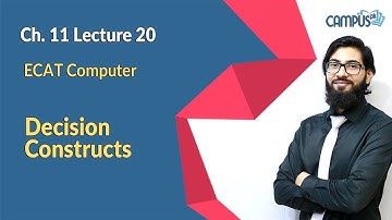 ECAT Computer Live Lecture 20, 2nd year Ch. 11, Decision Constructs