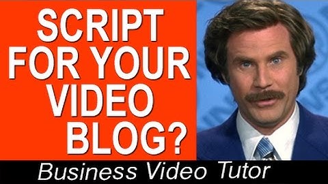 Writing a Script for your Youtube Video Blog