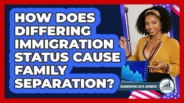 How Does Differing Immigration Status Cause Family Separation? - Demographic Data Answers