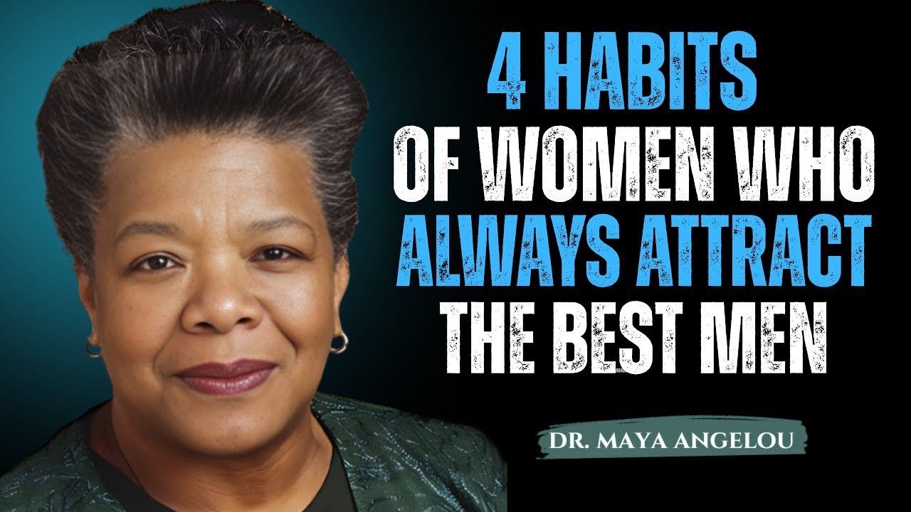 4 Habits of Women Who Always Attract the Best Men ! Maya Angelou Motivation