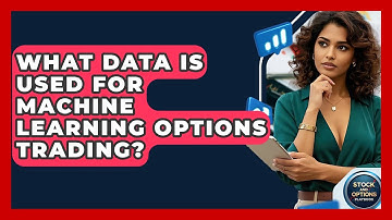 What Data Is Used For Machine Learning Options Trading? - Stock and Options Playbook