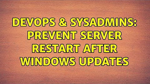 DevOps & SysAdmins: Prevent Server Restart after Windows Updates (8 Solutions!!)