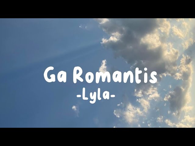 Ga Romantis - Lyla (Lirik Lagu) class=