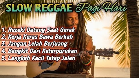 Slow Reggae Pagi Hari 2025 | Lagu Semangat Pagi, Motivasi Hidup, Kerja Keras, Rezeki, Bangkit