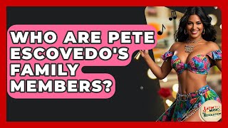 Celebrity Who Are Pete Escovedo's Family Members? - Latin Music Revolution Wealth