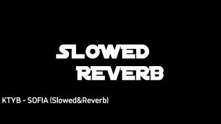 KTYB - SOFIA (Slowed&Reverb)
