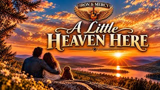 A Little Heaven Here | Original Country Song | Iron & Mercy