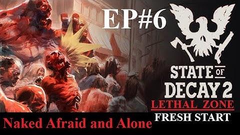 State Of Decay 2 LETHAL ZONE Gameplay [ Fresh Start ] Naked Afraid and Alone: EP#6