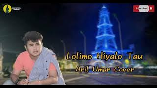 Lolimo Hiyalo Tau || Aril Umar Cover