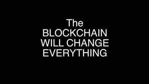 The Blockchain Will Change Everything