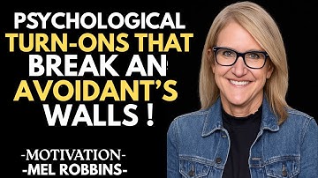 10 Psychological Turn-Ons That Break an Avoidant’s Walls (And Make Them Commit!) MEL ROBBINS  SPEECH