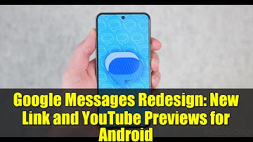 Google Messages Redesign: New Link and YouTube Previews for Android