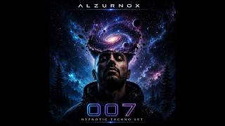 ALZURNOX — SET 007 | Hypnotic Techno